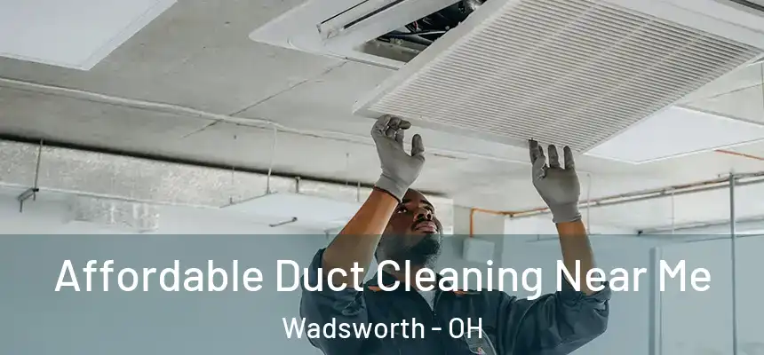  Affordable Duct Cleaning Near Me Wadsworth - OH