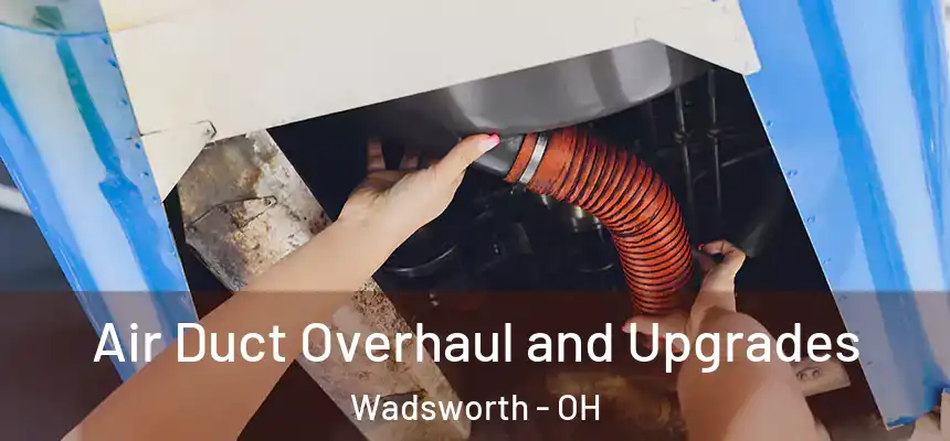  Air Duct Overhaul and Upgrades Wadsworth - OH