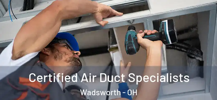  Certified Air Duct Specialists Wadsworth - OH