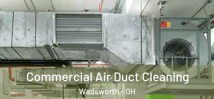 Commercial Air Duct Cleaning Wadsworth - OH