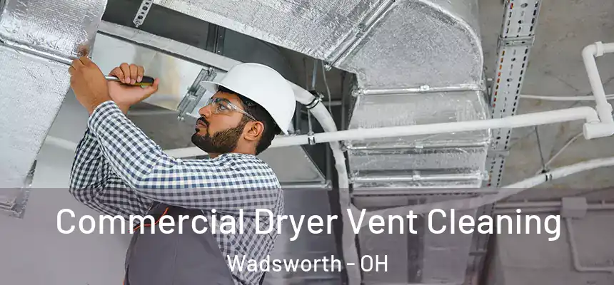 Commercial Dryer Vent Cleaning Wadsworth - OH