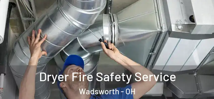 Dryer Fire Safety Service Wadsworth - OH