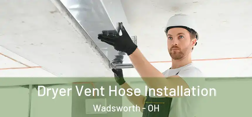  Dryer Vent Hose Installation Wadsworth - OH