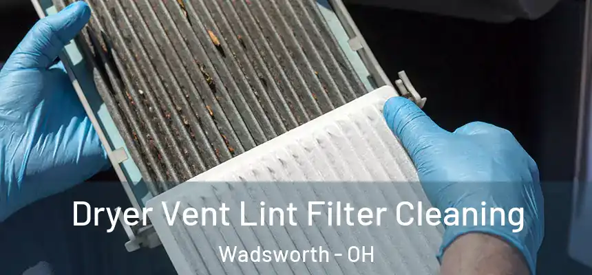  Dryer Vent Lint Filter Cleaning Wadsworth - OH