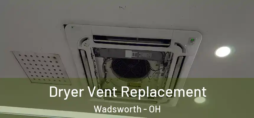  Dryer Vent Replacement Wadsworth - OH
