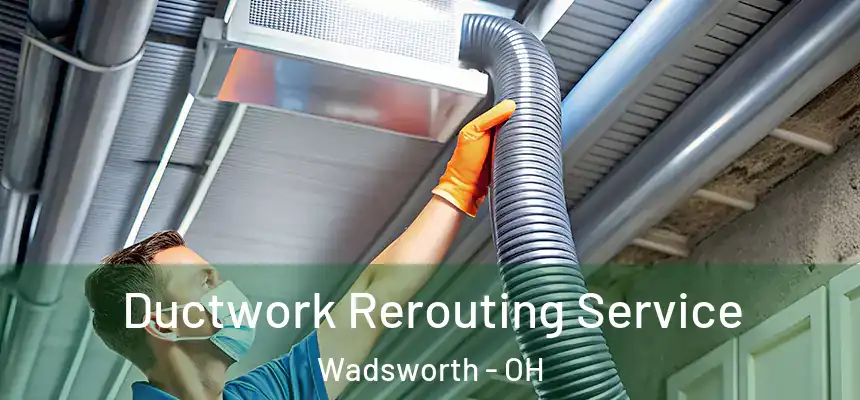  Ductwork Rerouting Service Wadsworth - OH