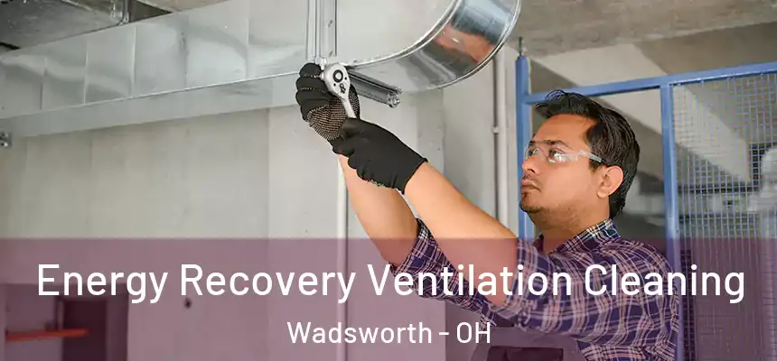  Energy Recovery Ventilation Cleaning Wadsworth - OH