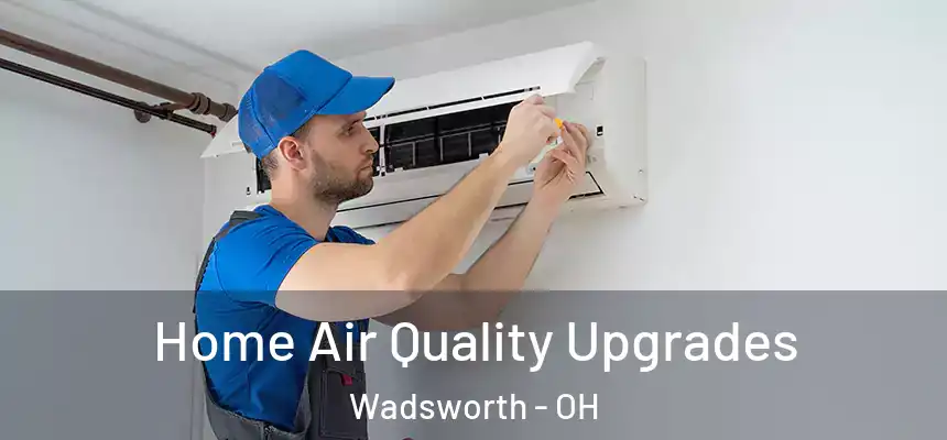 Home Air Quality Upgrades Wadsworth - OH
