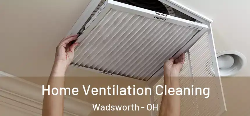  Home Ventilation Cleaning Wadsworth - OH