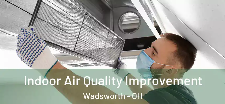 Indoor Air Quality Improvement Wadsworth - OH