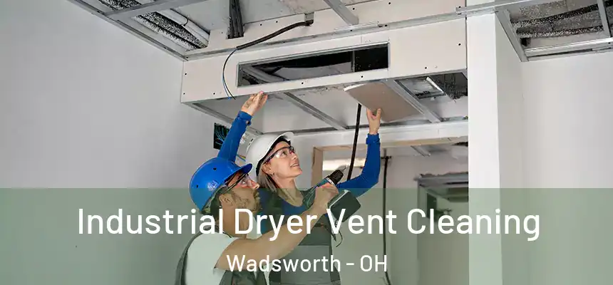 Industrial Dryer Vent Cleaning Wadsworth - OH