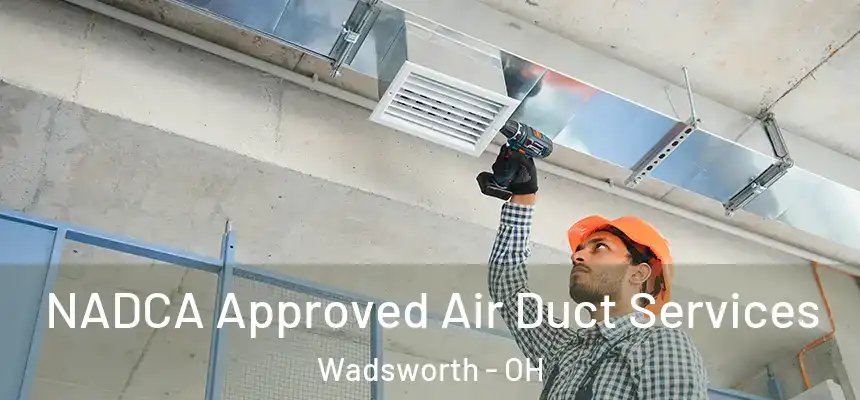 NADCA Approved Air Duct Services Wadsworth - OH