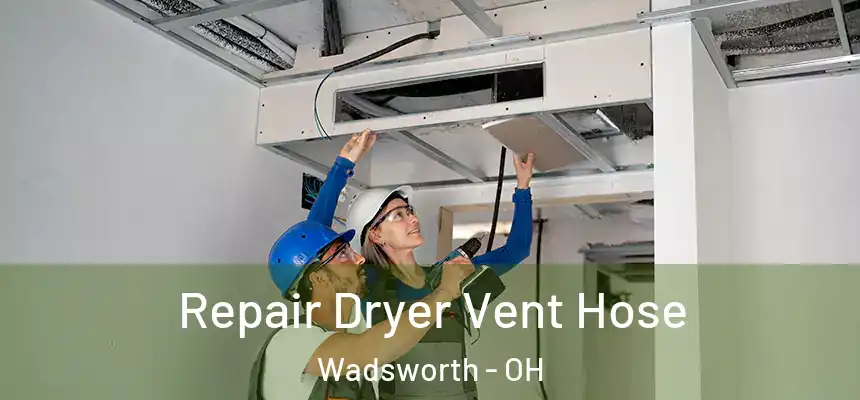  Repair Dryer Vent Hose Wadsworth - OH