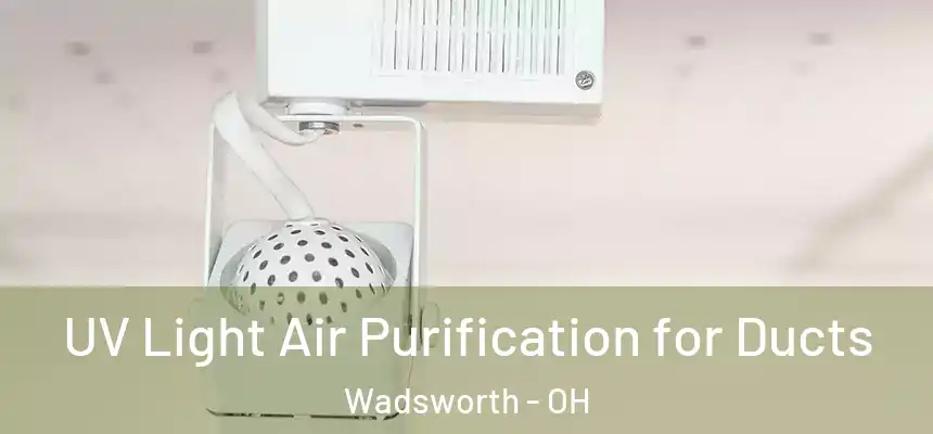  UV Light Air Purification for Ducts Wadsworth - OH
