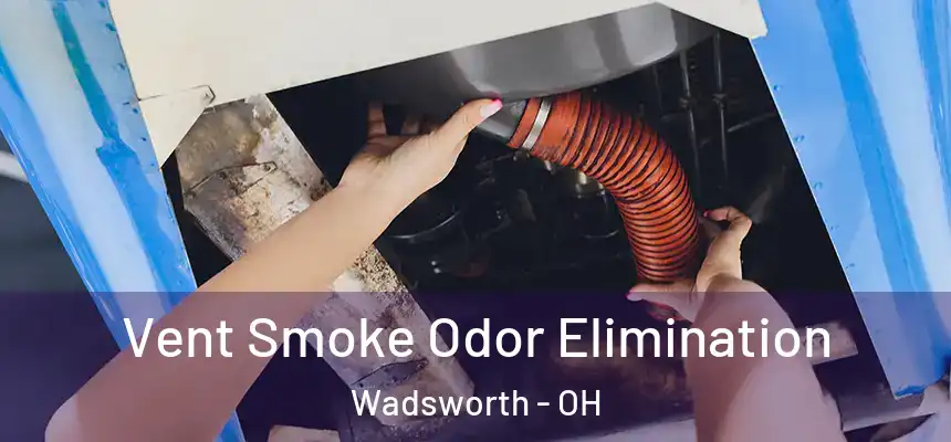  Vent Smoke Odor Elimination Wadsworth - OH